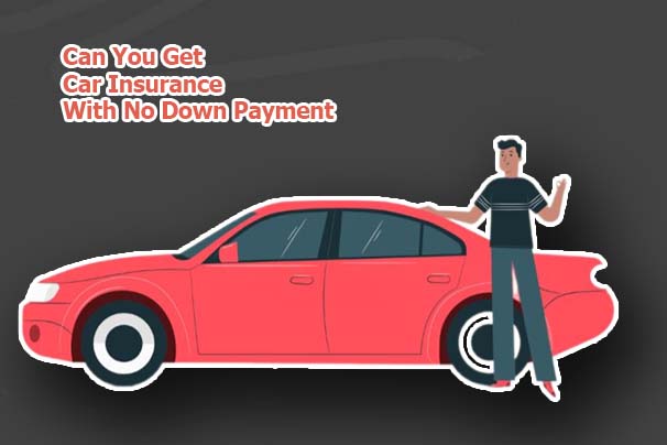 Can You Get Car Insurance With No Down Payment