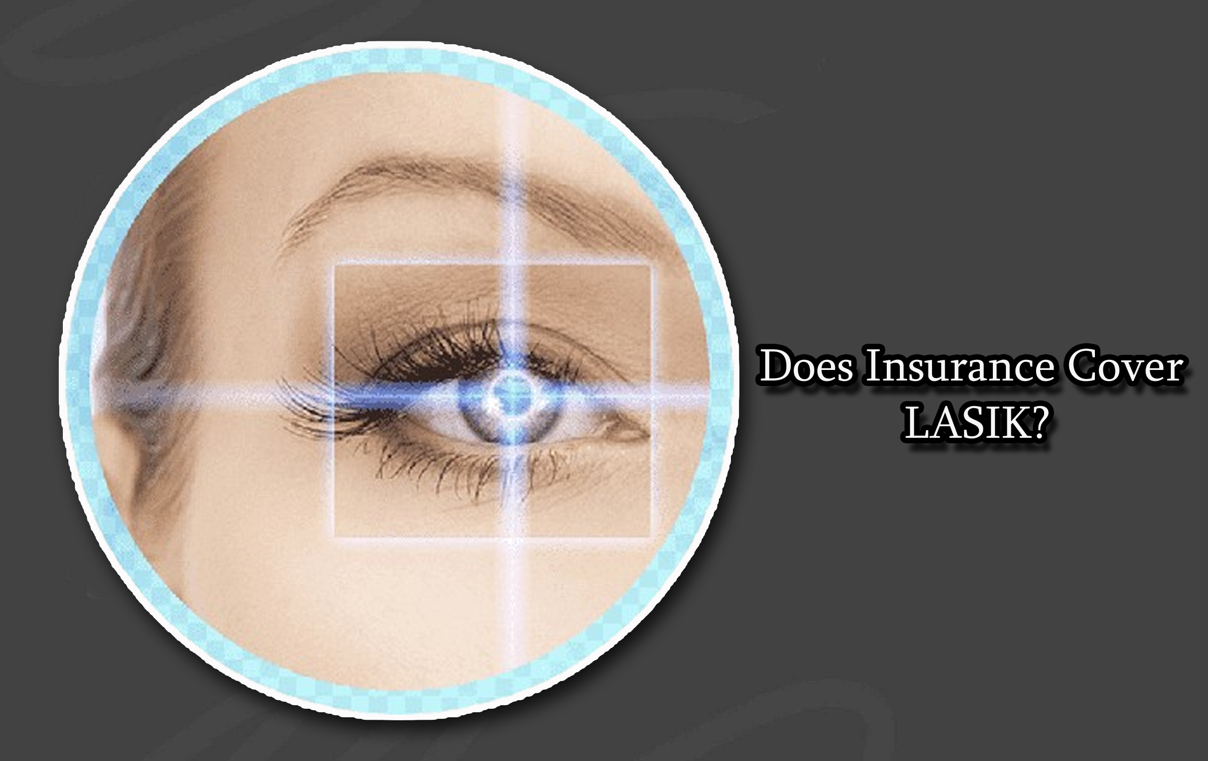 Does Insurance Cover LASIK?