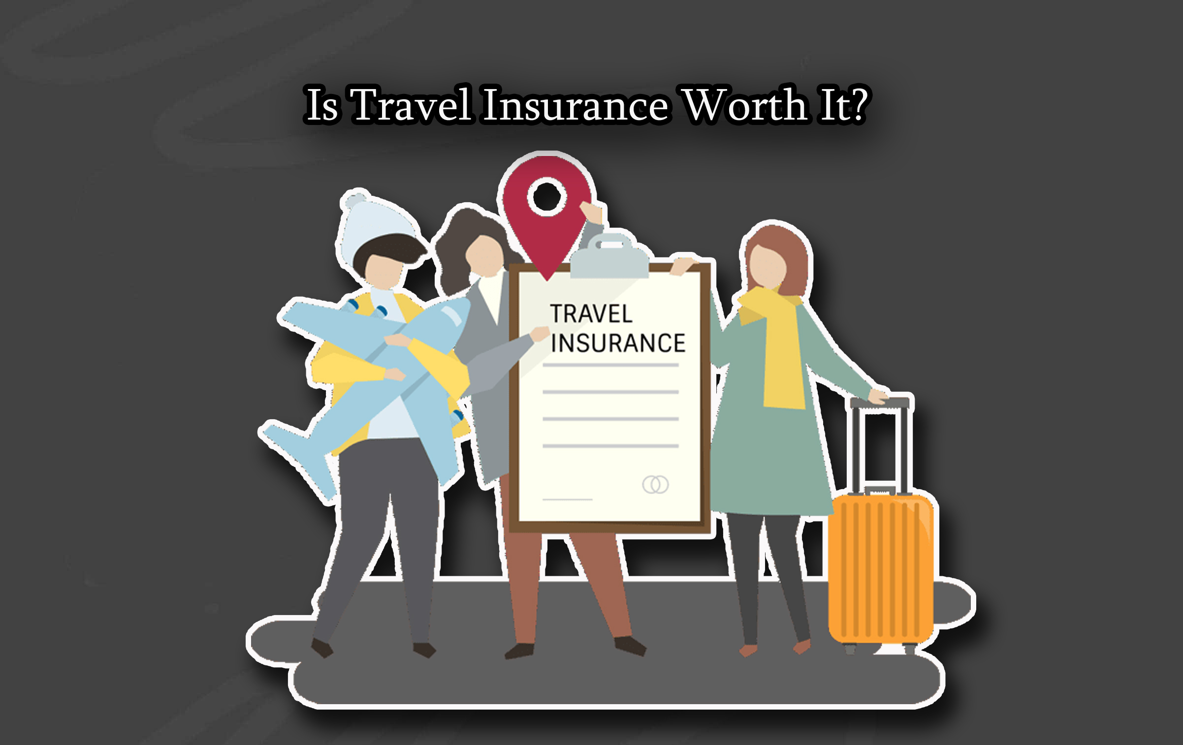 Is Travel Insurance Worth It?