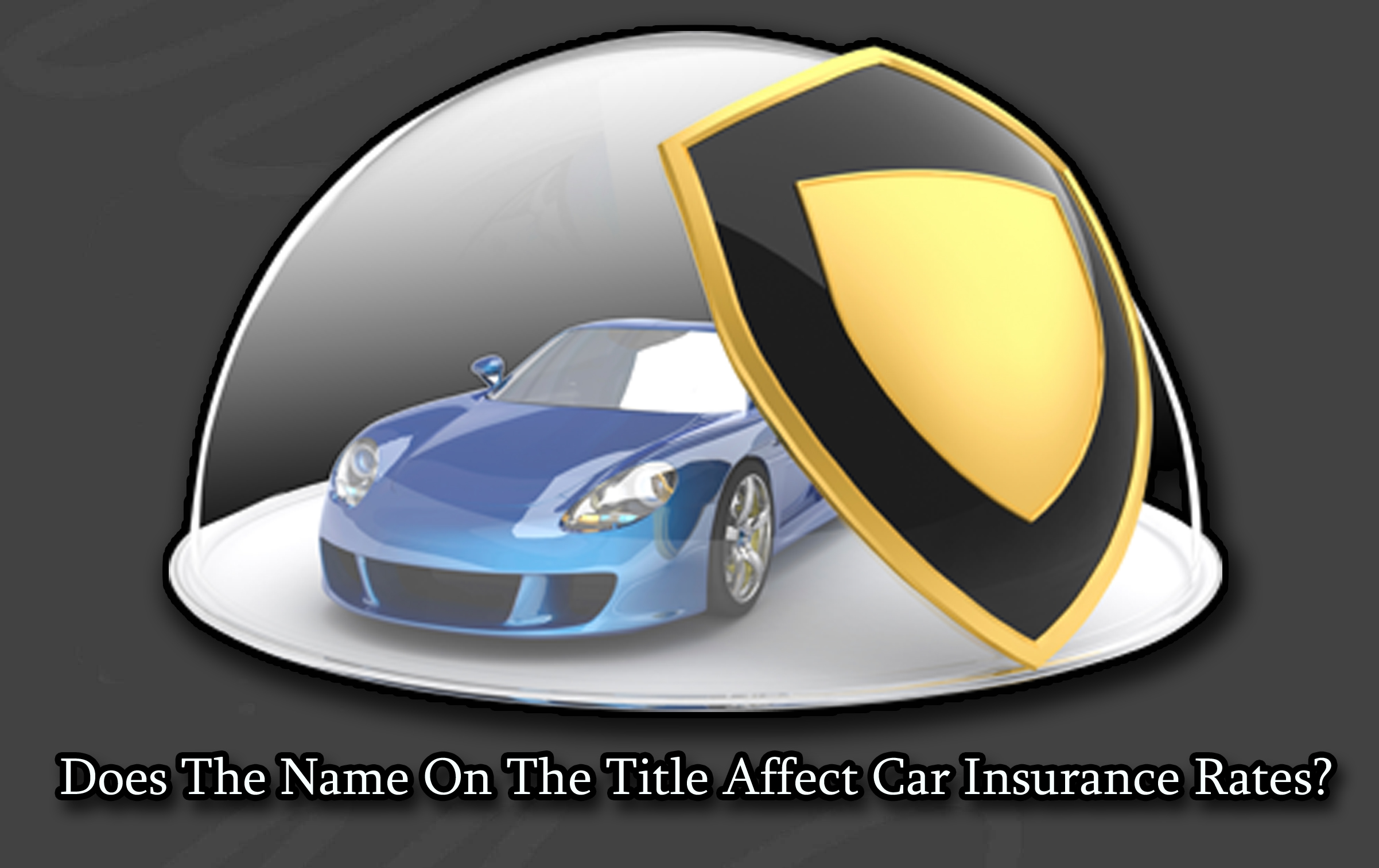 Does The Name On The Title Affect Car Insurance Rates?