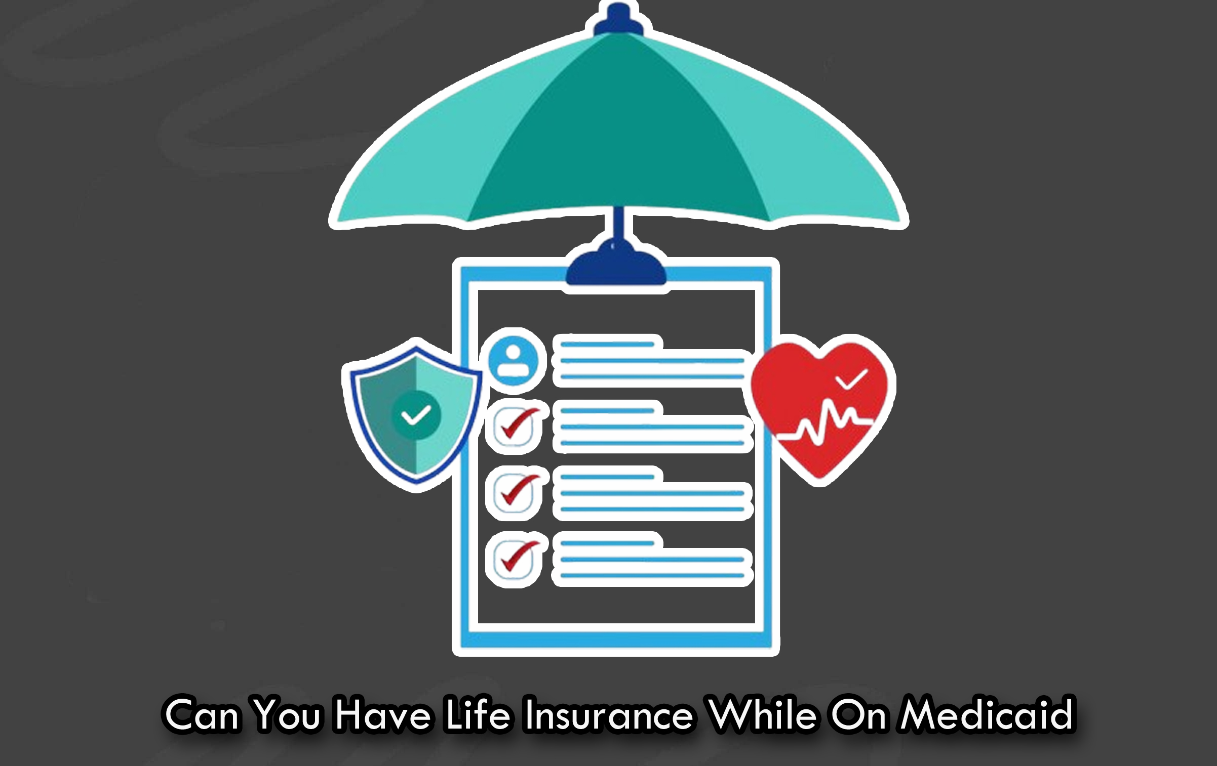 Can You Have Life Insurance While On Medicaid?