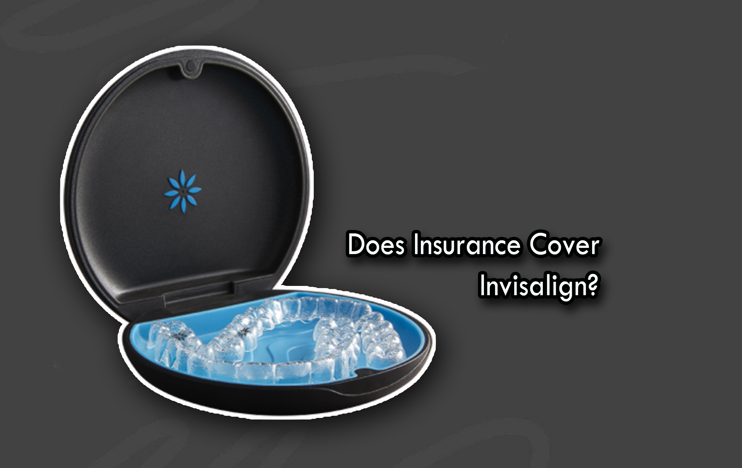 Does Insurance Cover Invisalign?