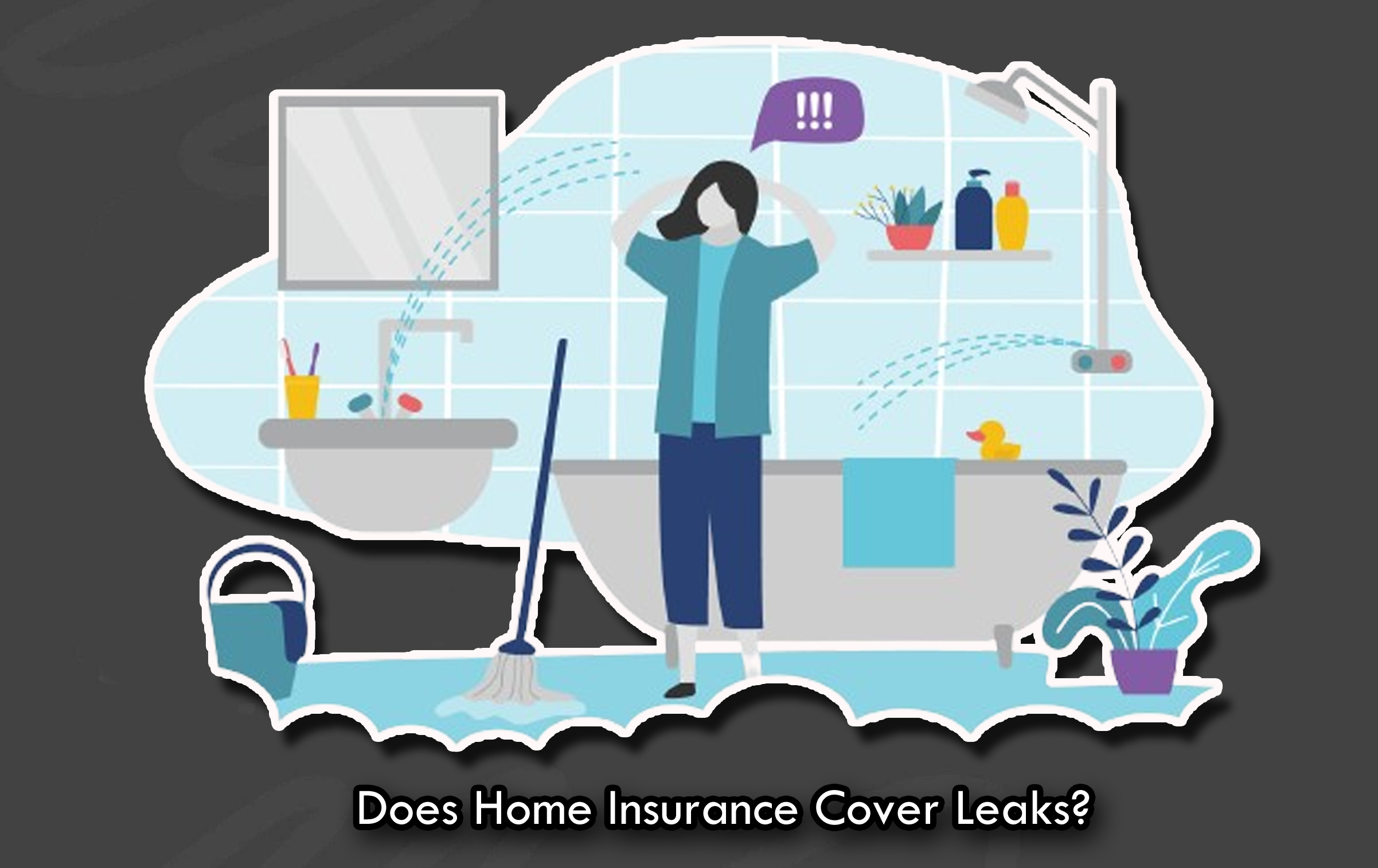 Does Home Insurance Cover Leaks?