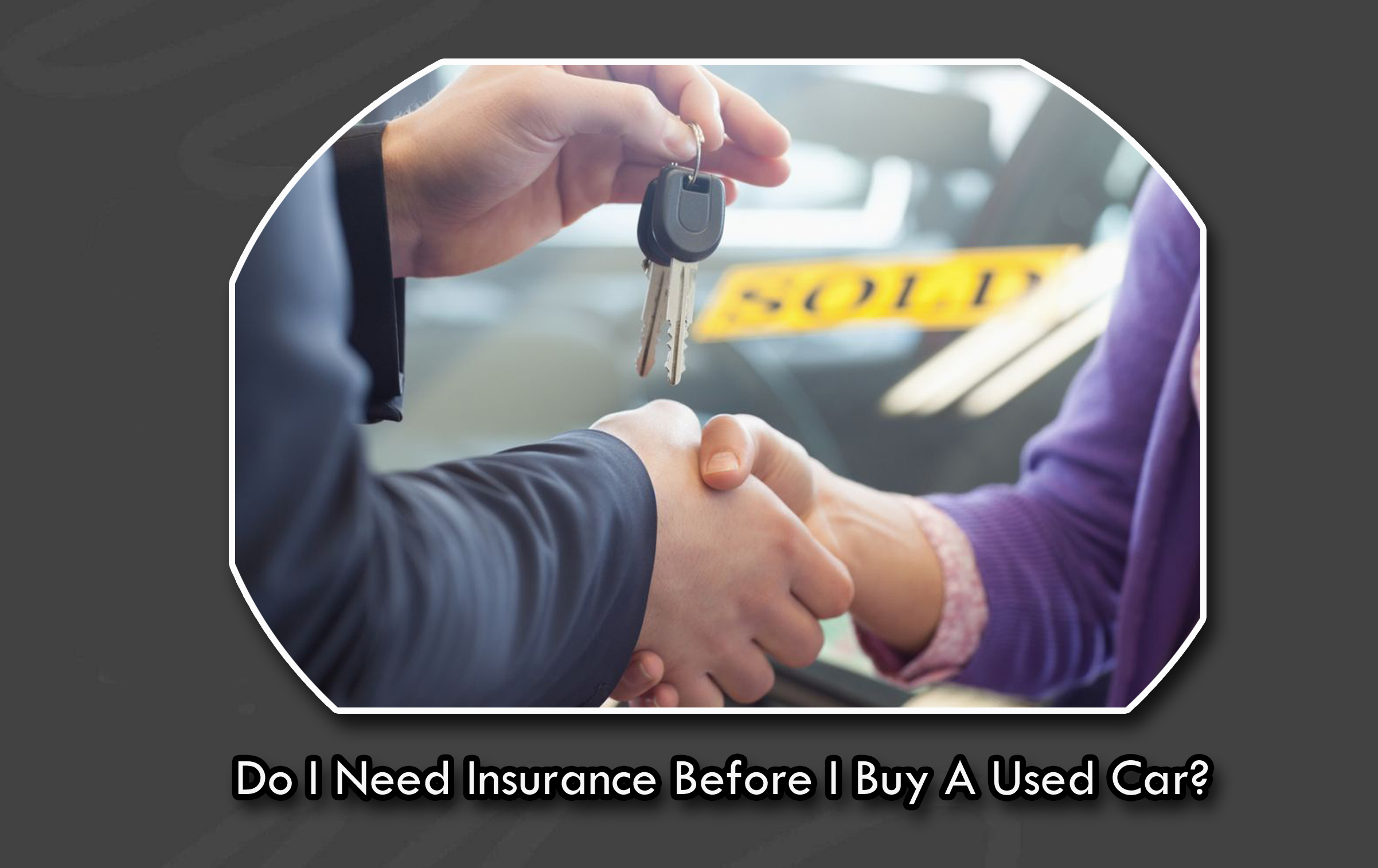 Do I Need Insurance Before I Buy a Used Car?