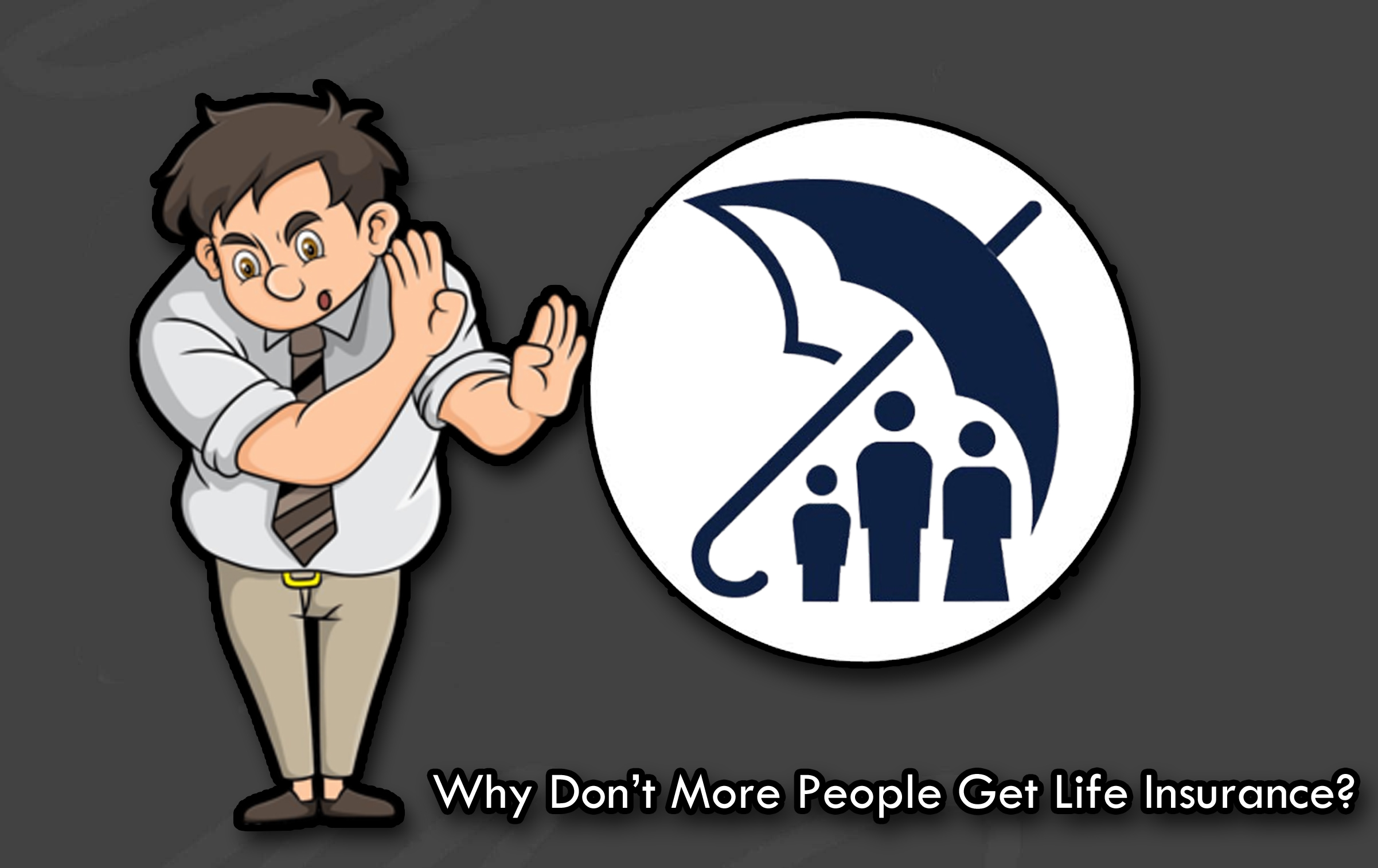 Why Don’t More People Get Life Insurance?