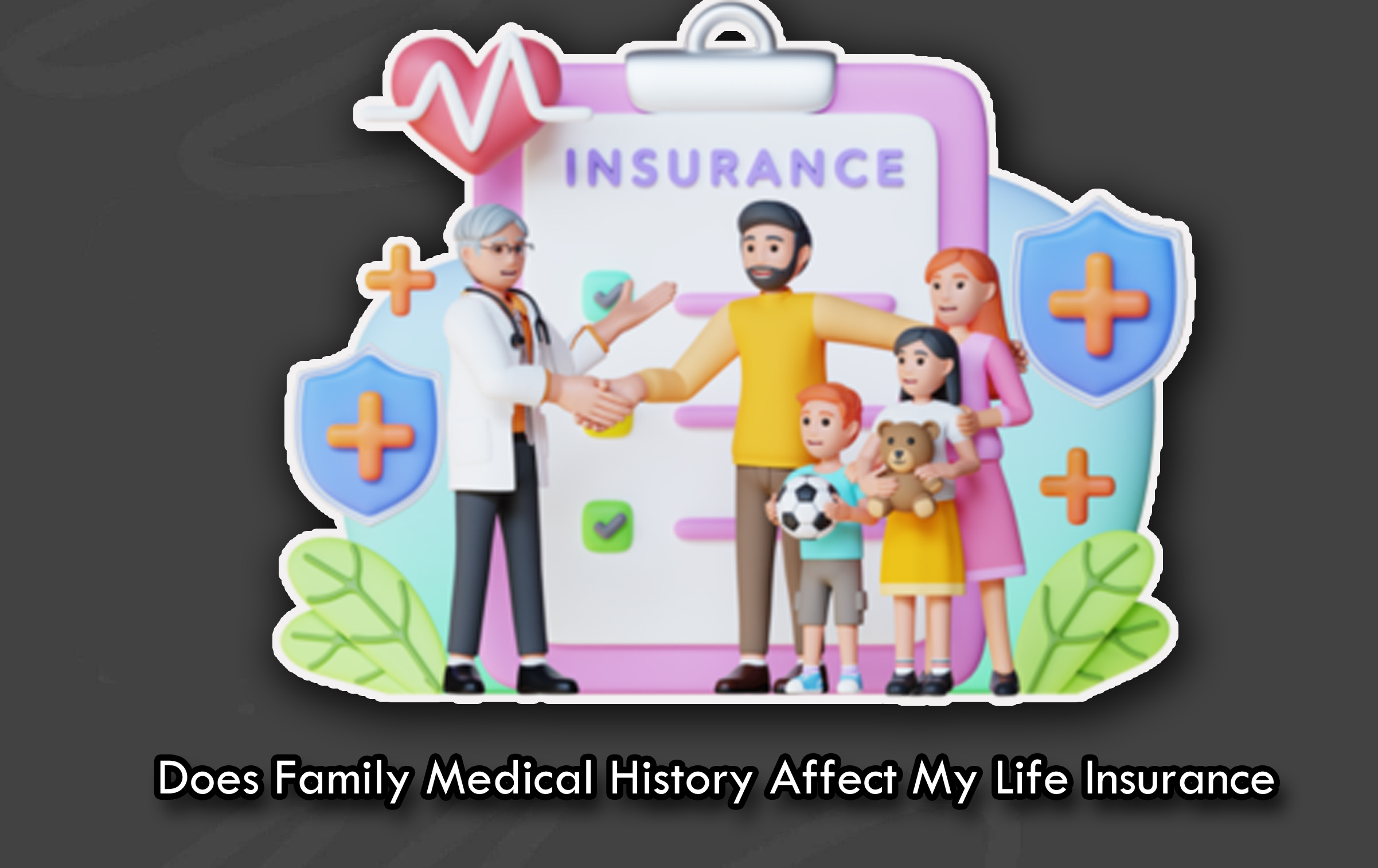 Does Family Medical History Affect My Life Insurance