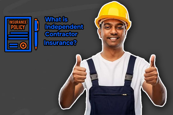 Independent Contractor Insurance - What it is, Types and Cost