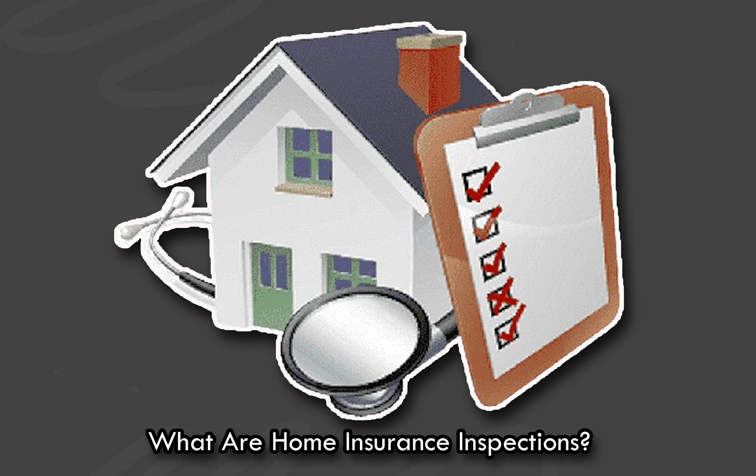 What Are Home Insurance Inspections?