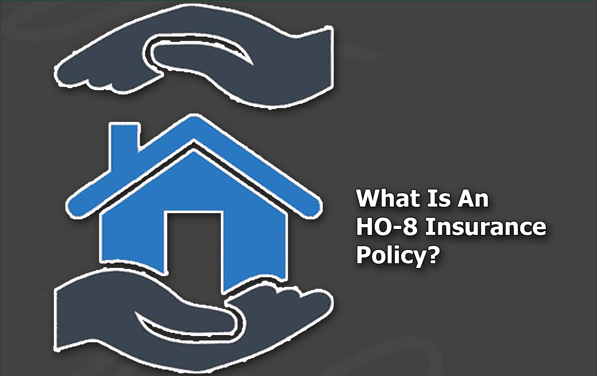 What Is An HO-8 Insurance Policy?