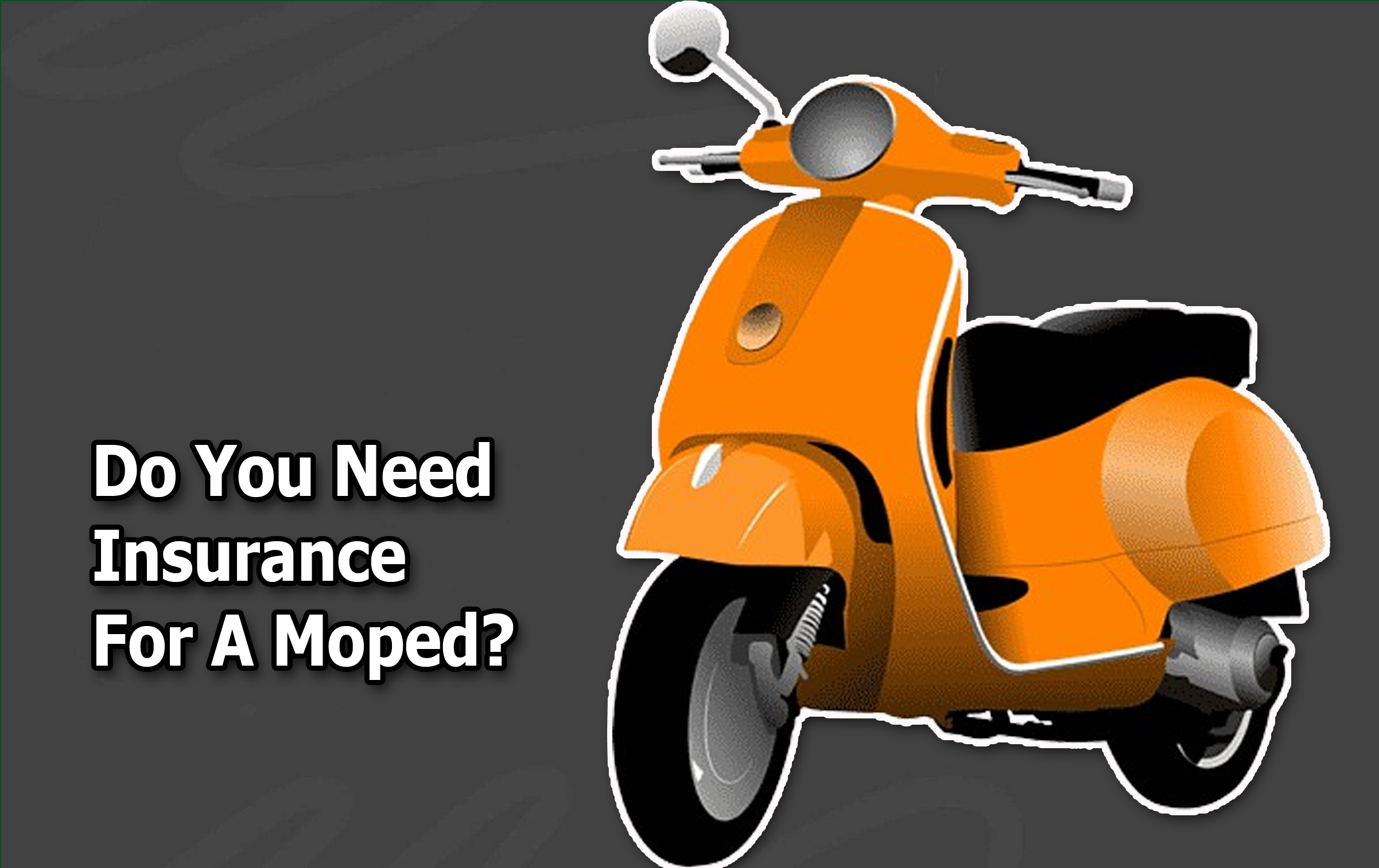 Do You Need Insurance For A Moped?