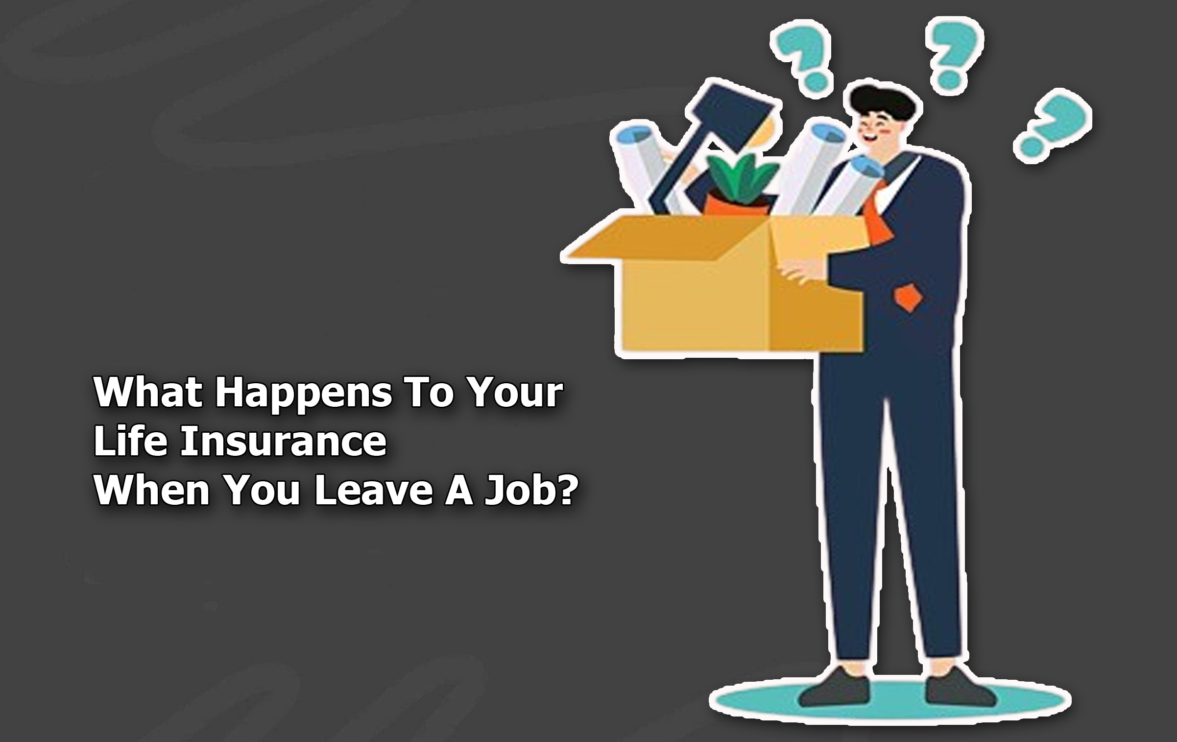 What Happens To Your Life Insurance When You Leave A Job?