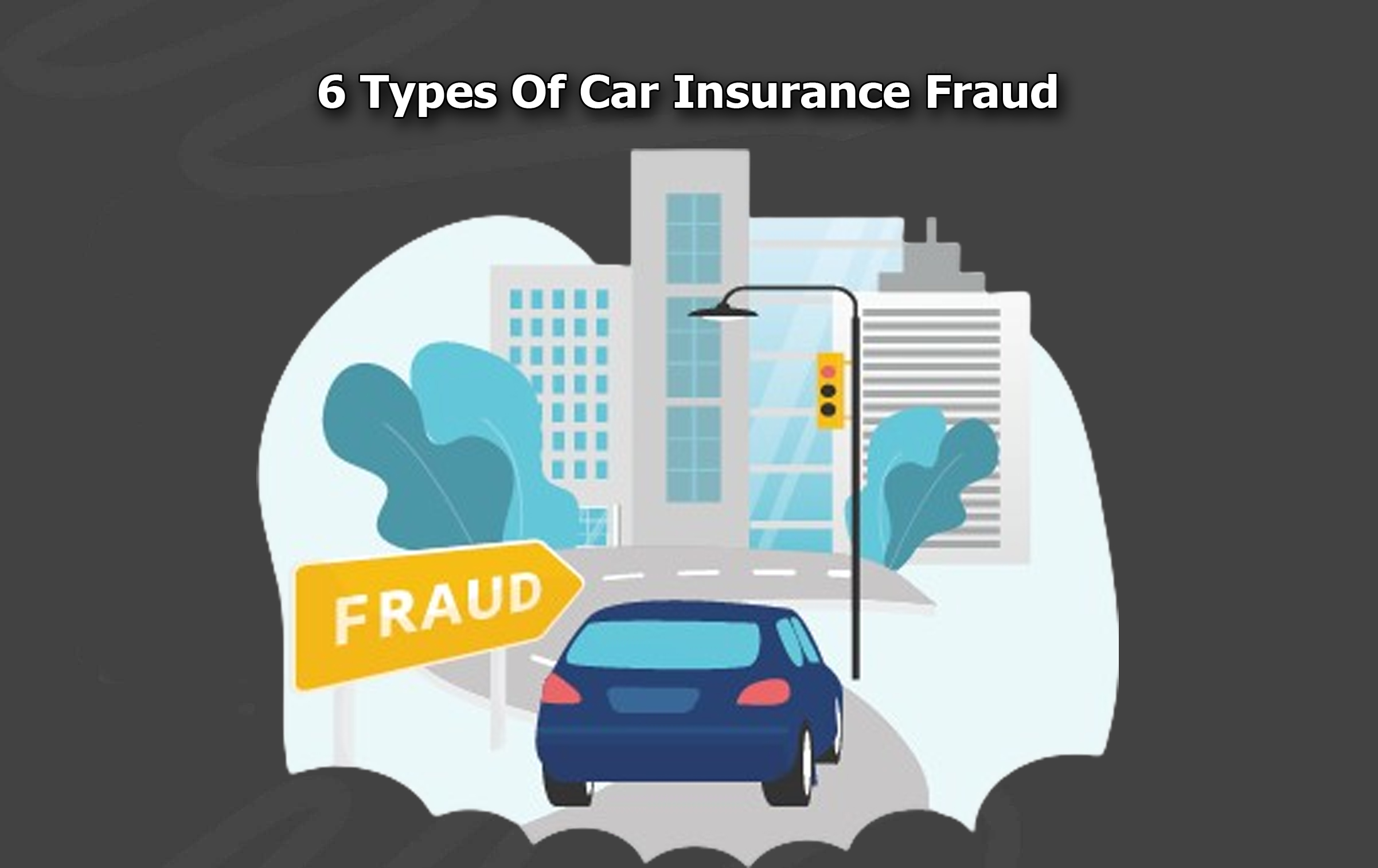 6 Types Of Car Insurance Fraud