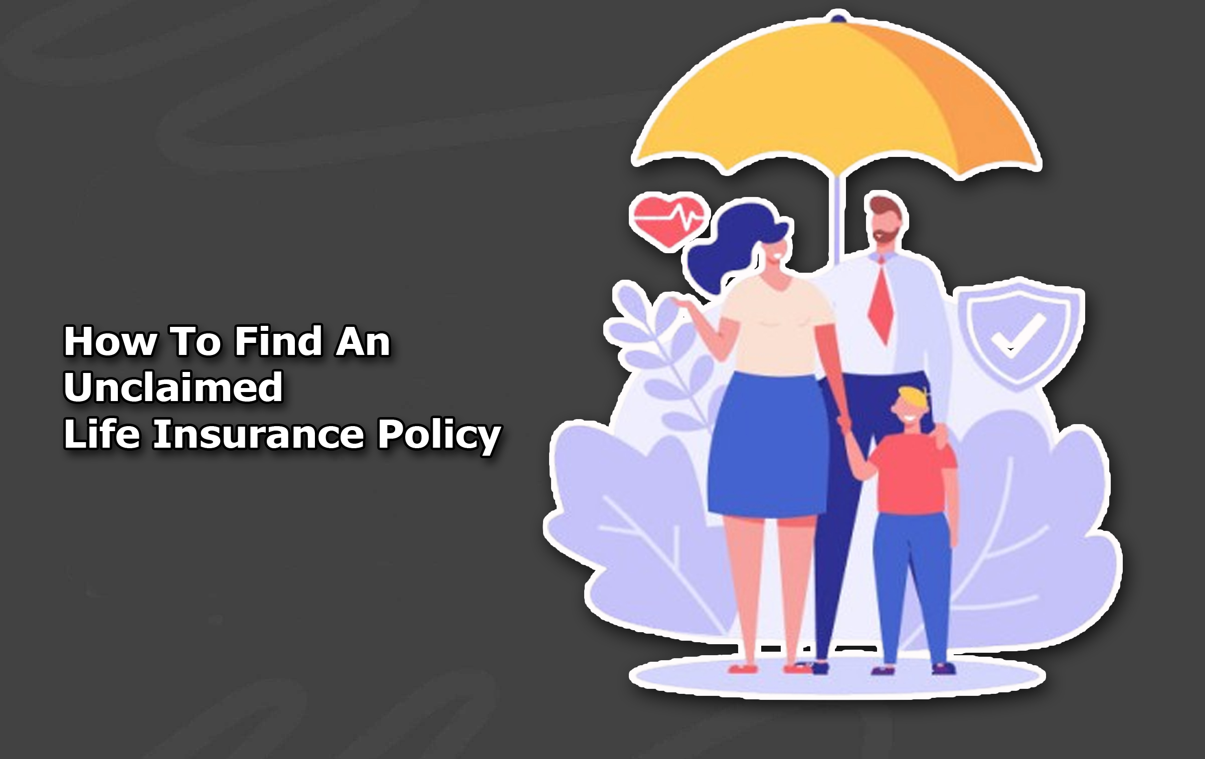 How To Find An Unclaimed Life Insurance Policy