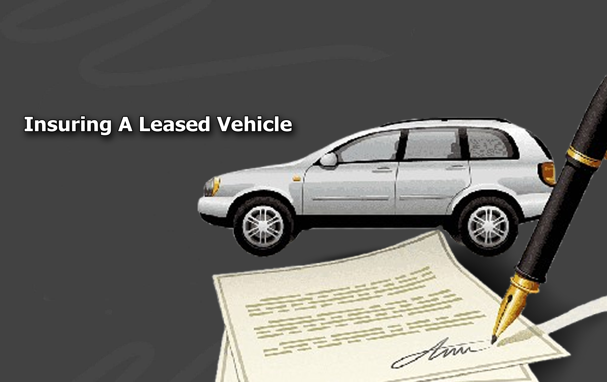 Insuring A Leased Vehicle - Requirements & Tips