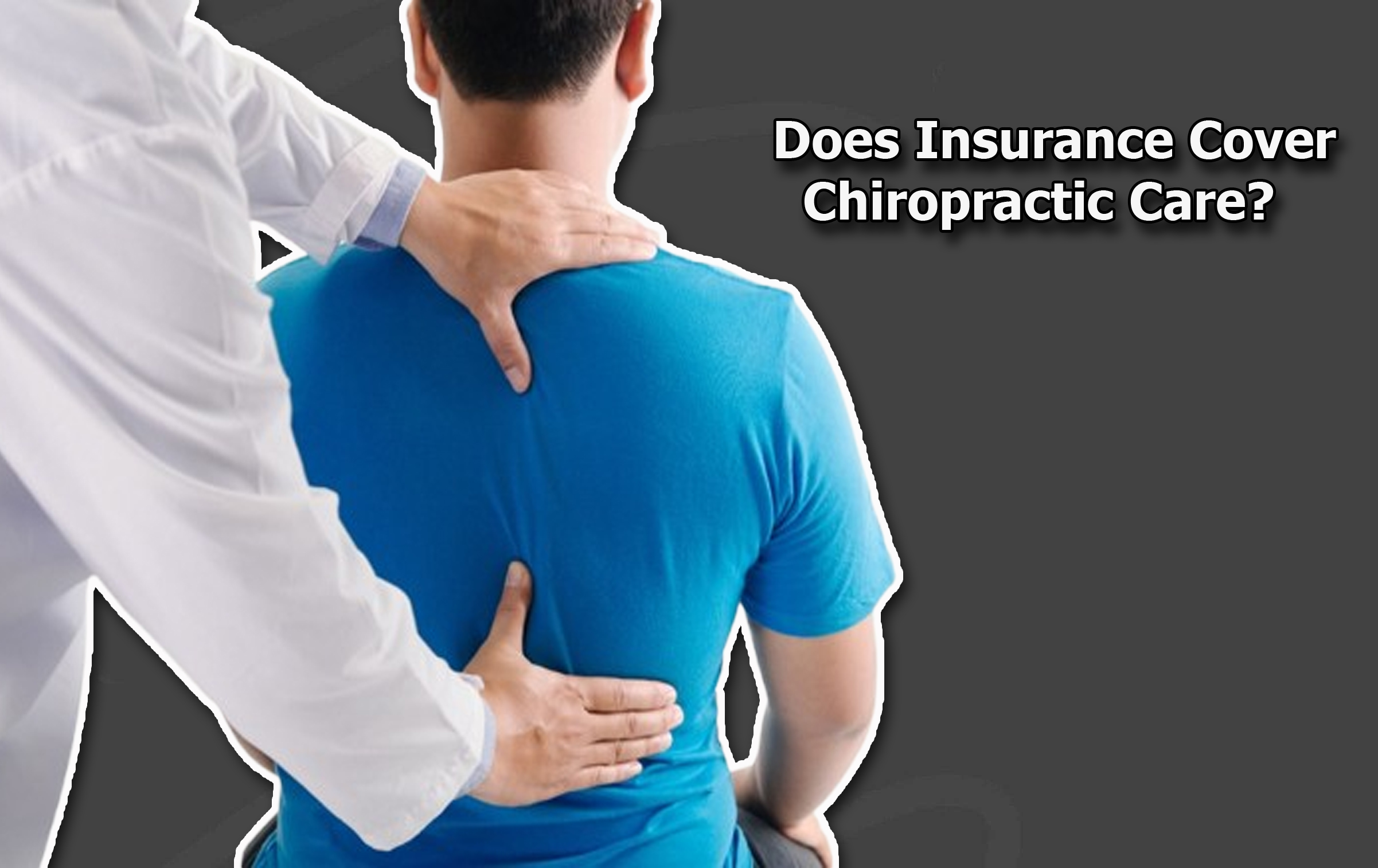 Does Insurance Cover Chiropractic Care?