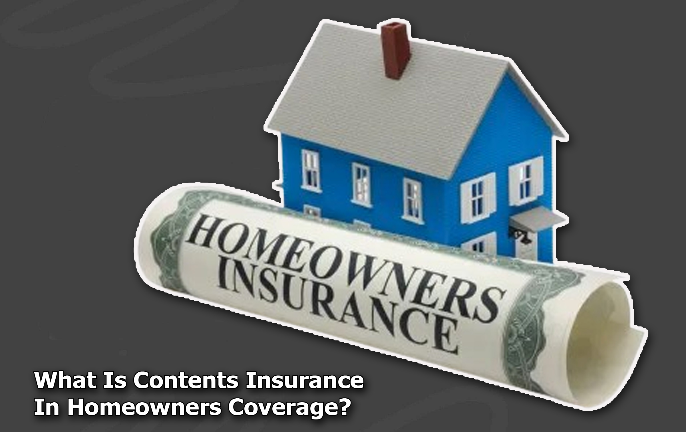 What Is Contents Insurance In Homeowners Coverage?