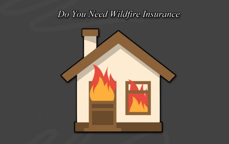 Do You Need Wildfire Insurance Do You Need Wildfire Insurance