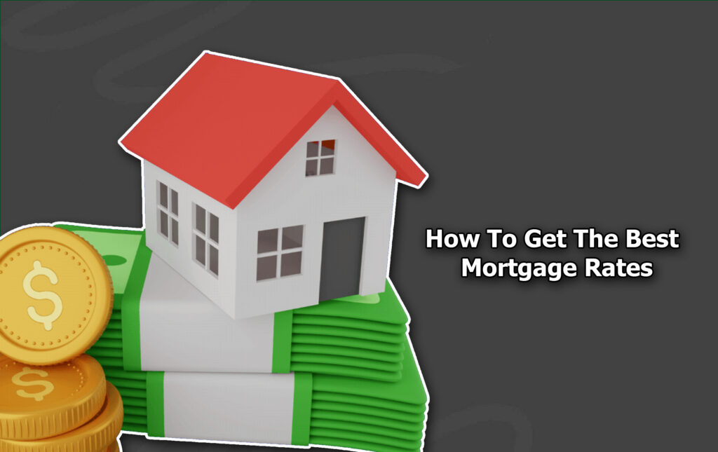 How To Get The Best Mortgage Rates