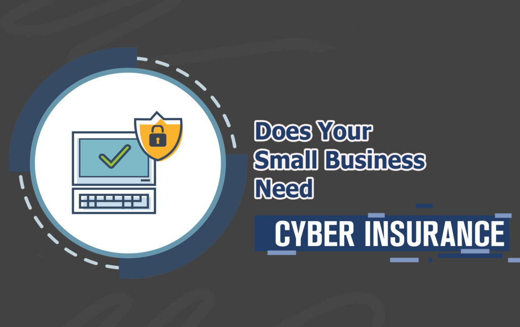 Does Your Small Business Need Cyber Insurance?