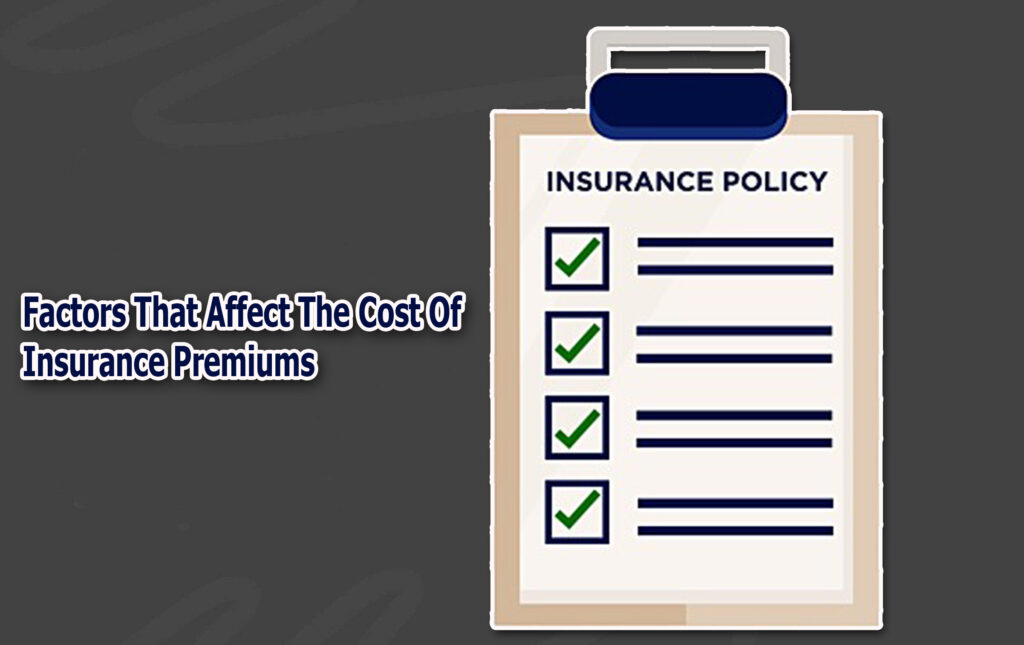 Factors That Affect The Cost Of Insurance Premiums