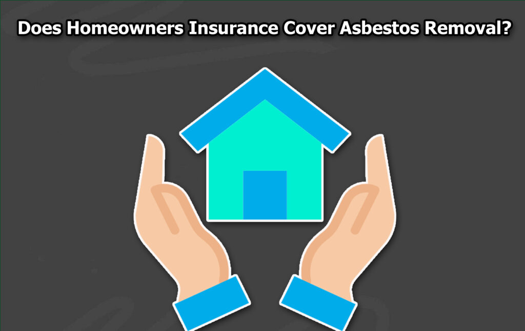 Does Homeowners Insurance Cover Asbestos Removal?