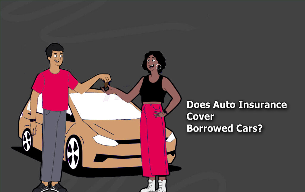 Does Auto Insurance Cover Borrowed Cars?