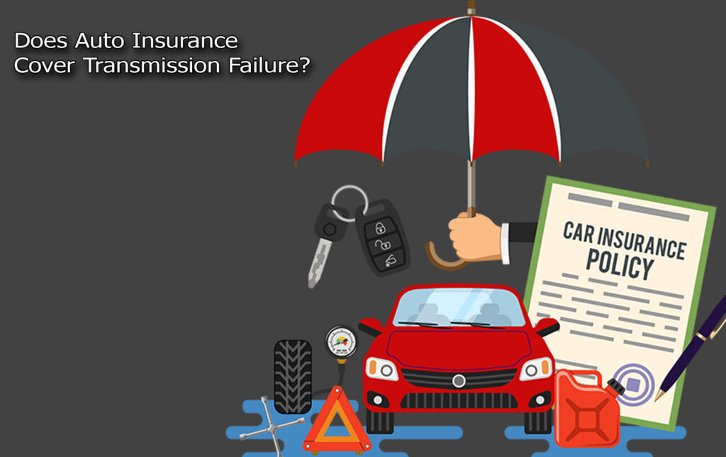 Does Auto Insurance Cover Transmission Failure?