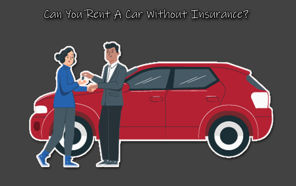 Can You Rent A Car Without Insurance?